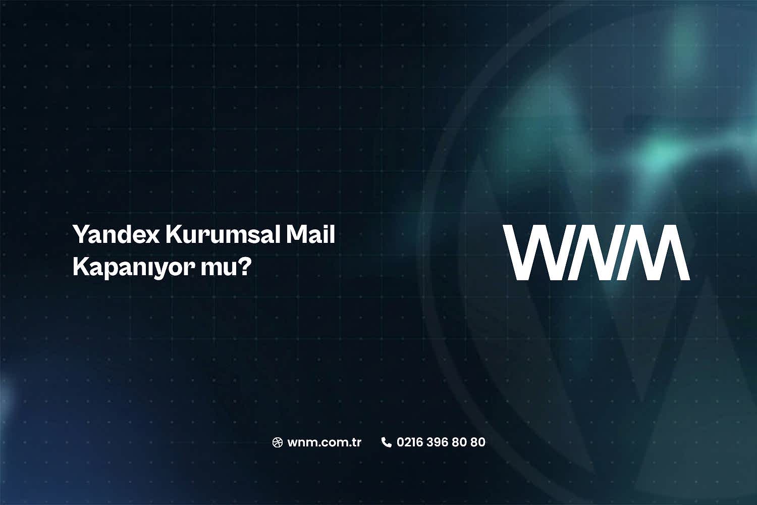 yandex kurumsal mail kapaniyor mu